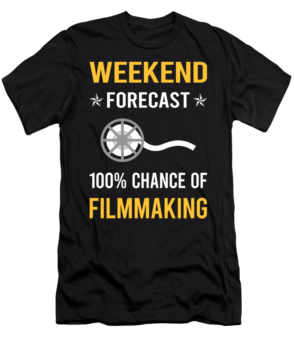 Weekend Forecast Filmmaking Filmmaker Film Making Petrona Romero T-Shirt