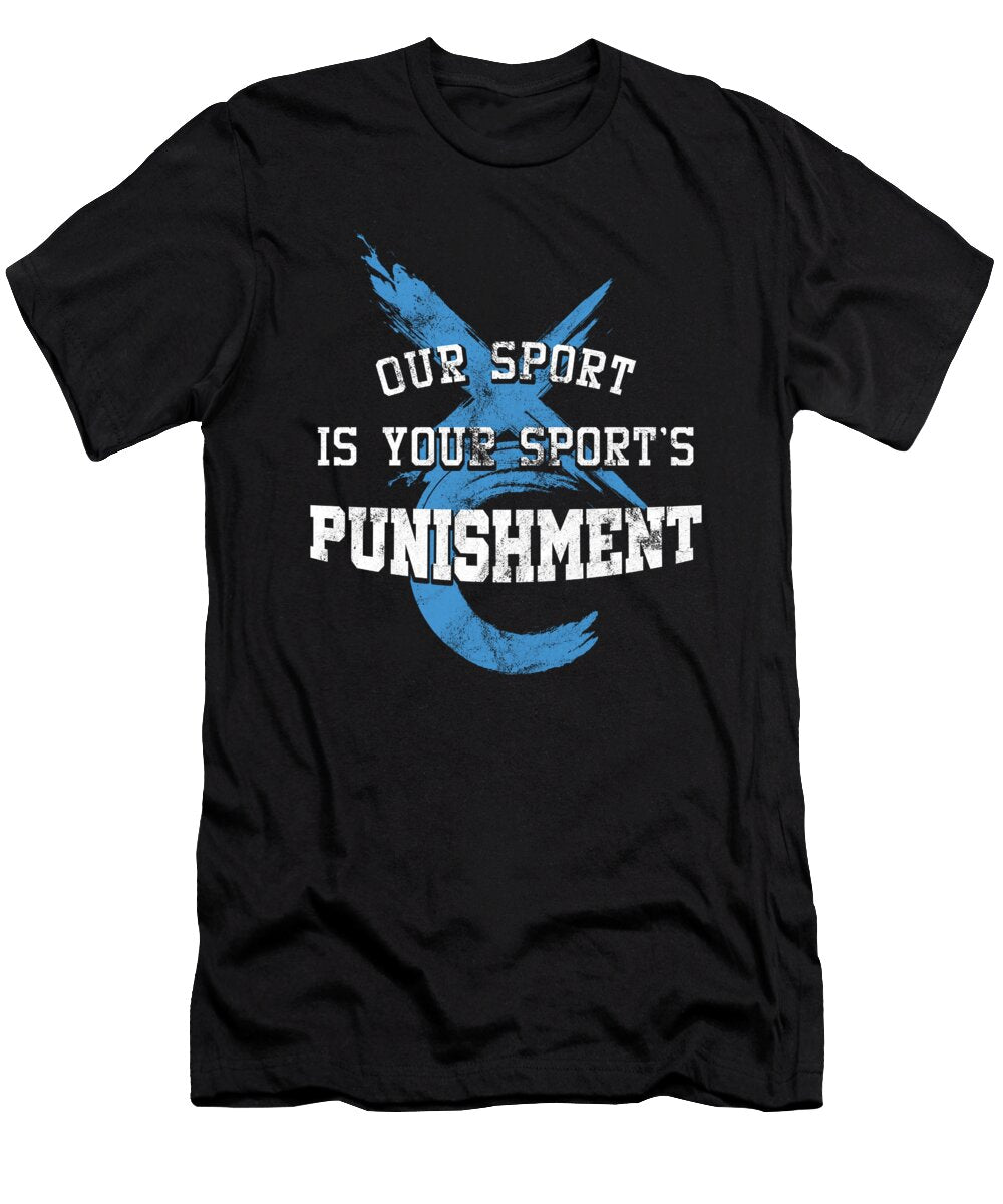 Weightlifting Gym Workout Dumbbell Barbell Our Sports Is Your Punishment Gift Thomas Larch T-Shirt