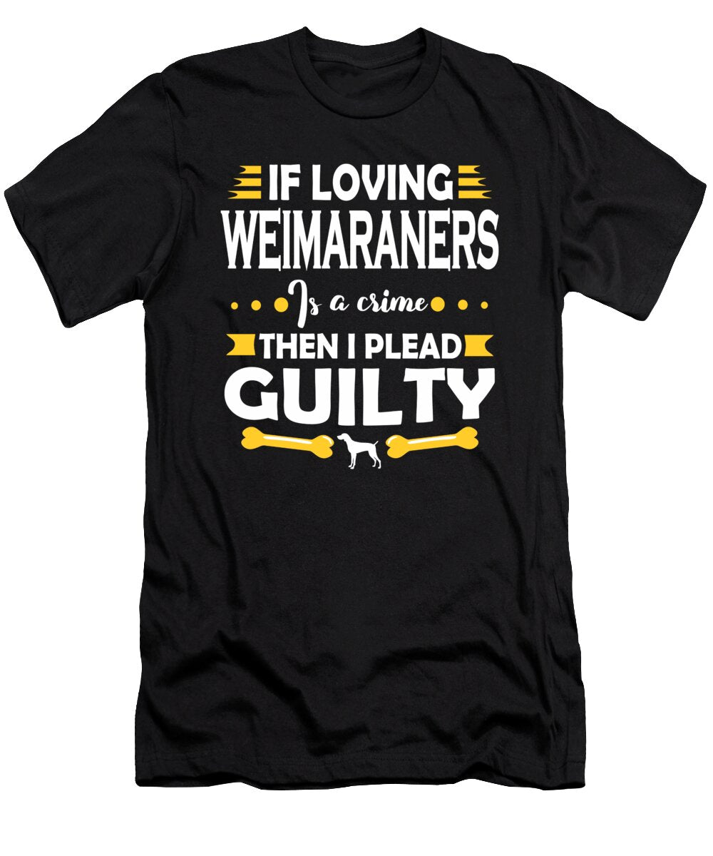 Weimaraner Lover Pleading Guilty Quote Dusan Vrdelja T-Shirt