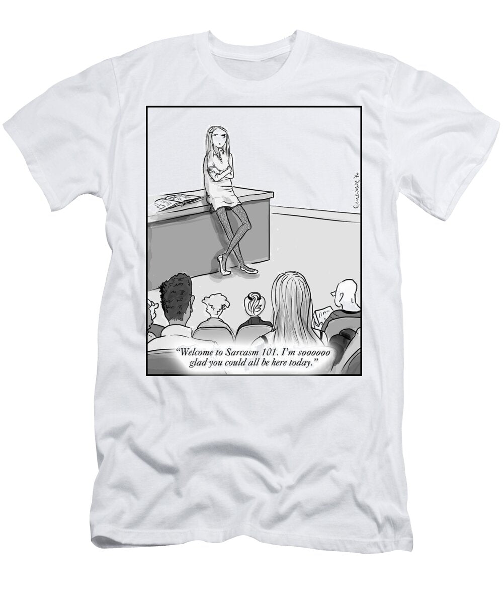 Welcome to Sarcasm 101 Im Soooooo Glad You Could All Genevieve Shapiro T-Shirt