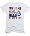 Welder Because Engineers Need Heroes Too Jacob Zelazny T-Shirt