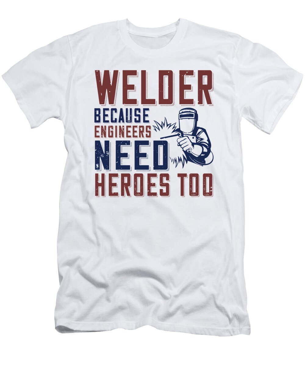Welder Because Engineers Need Heroes Too Jacob Zelazny T-Shirt