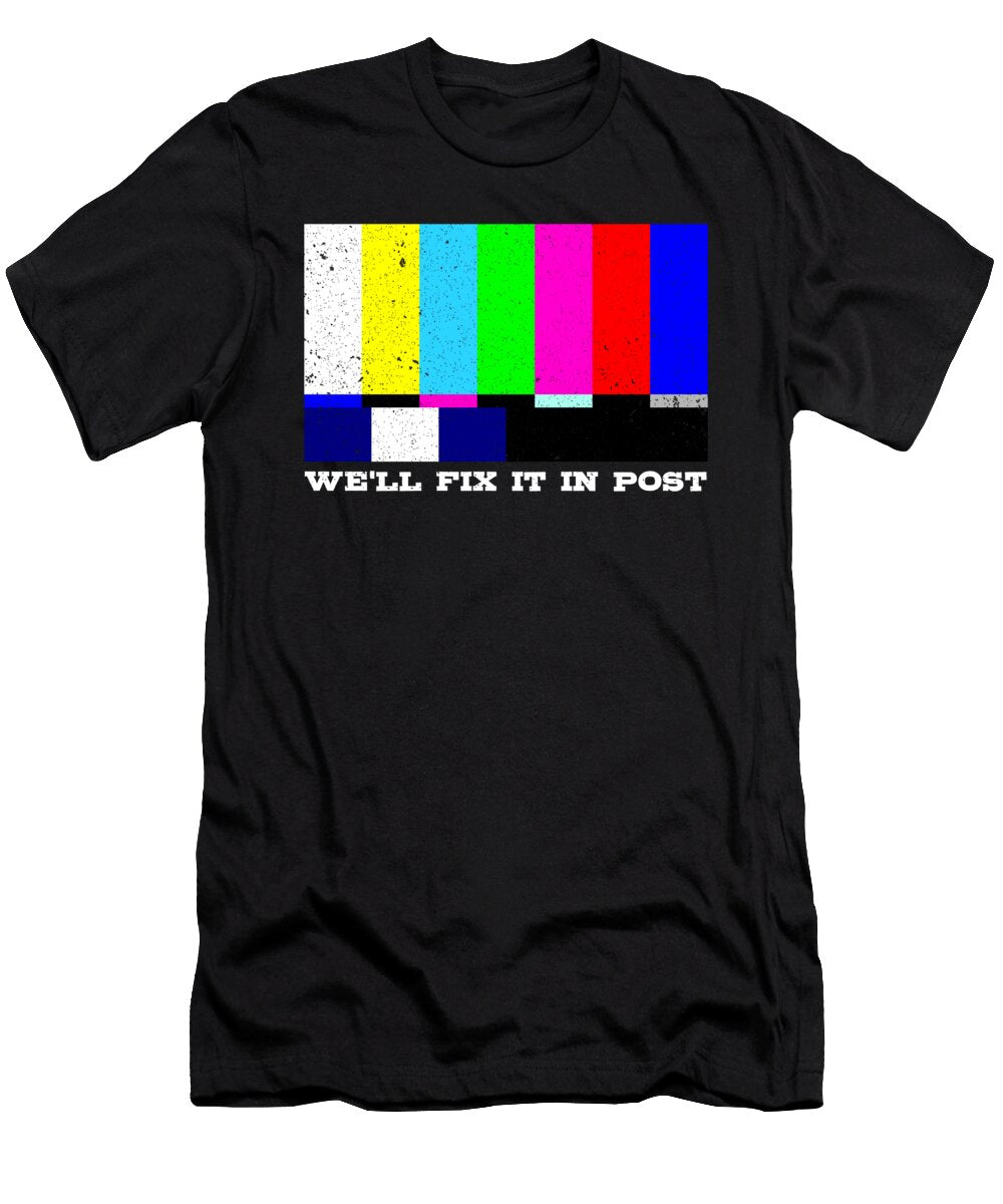 Well Fix It in Post Filmmaker Director Alessandra Roth T-Shirt