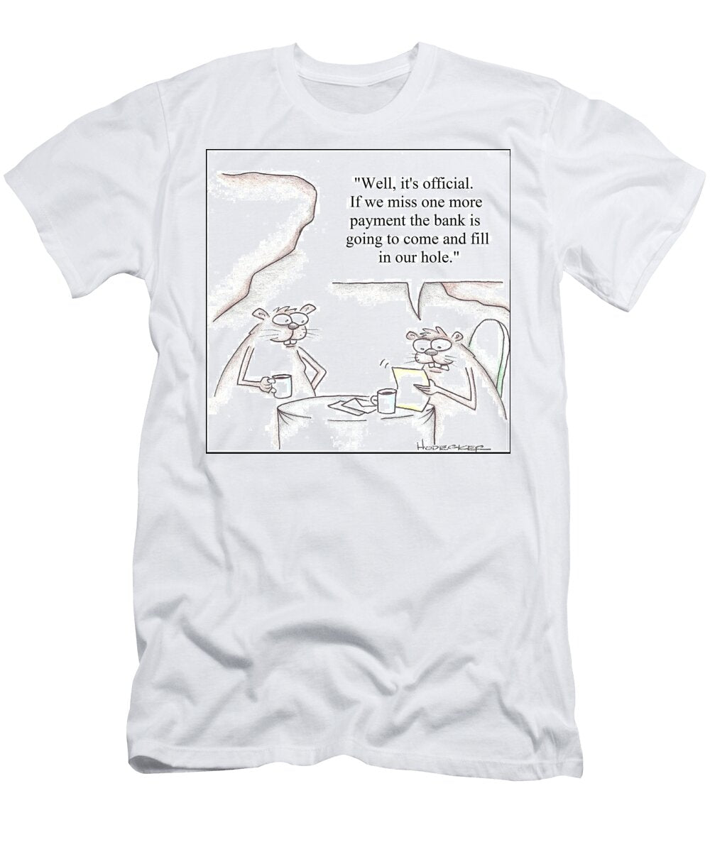 Well Its Official If We Miss One More Payment the Bank Eric Hodecker T-Shirt