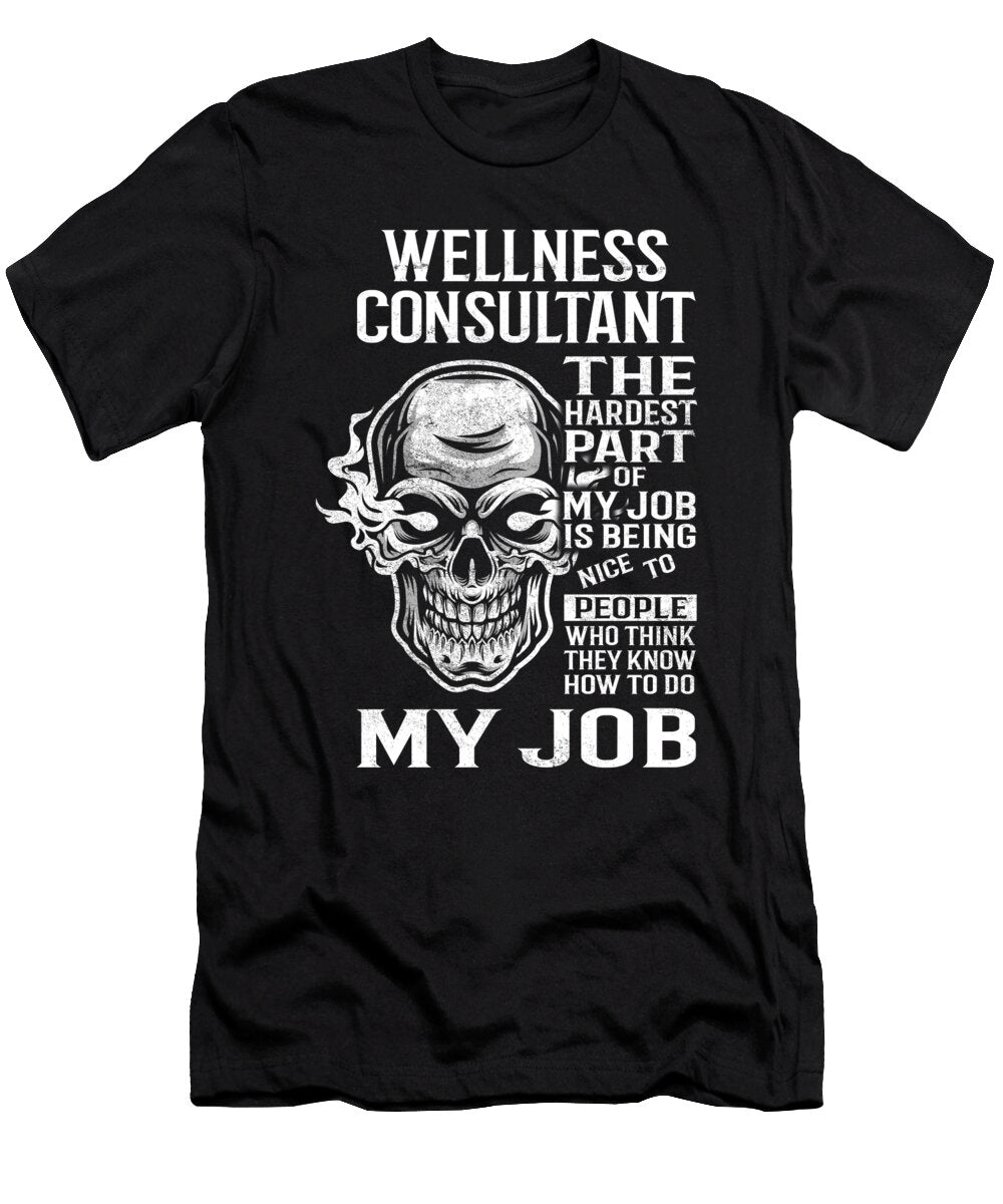 Wellness Consultant the Hardest Part of My Job Gift Item Shi Hu Kang T-Shirt