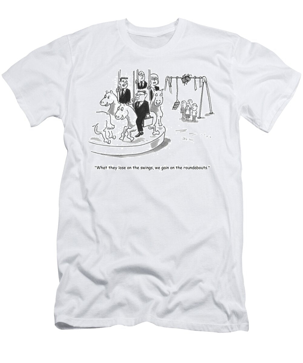 What They Lose on the Swings We Gain on the Roundabouts Bill Proud T-Shirt