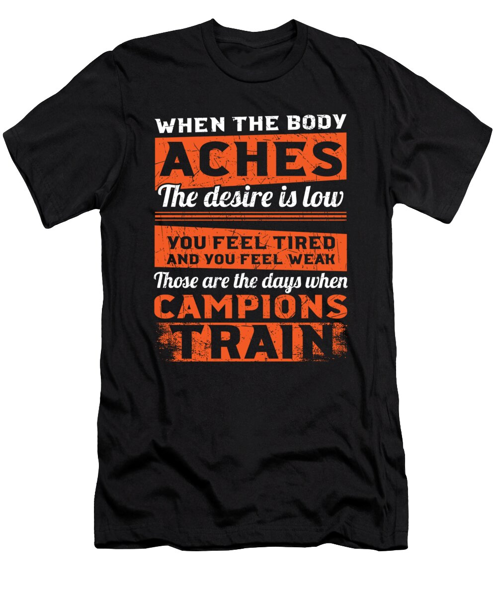 When the Body Aches the Desire Is Low Bodybuilding Jan Deelmann T-Shirt