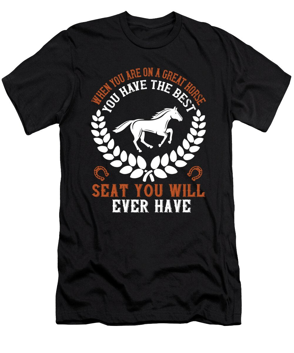 When You Are on a Great Horse You Have the Best Seat You Will Ever Have Jacob Zelazny T-Shirt