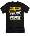 Whippet Lover Worries Funny Quote Dusan Vrdelja T-Shirt