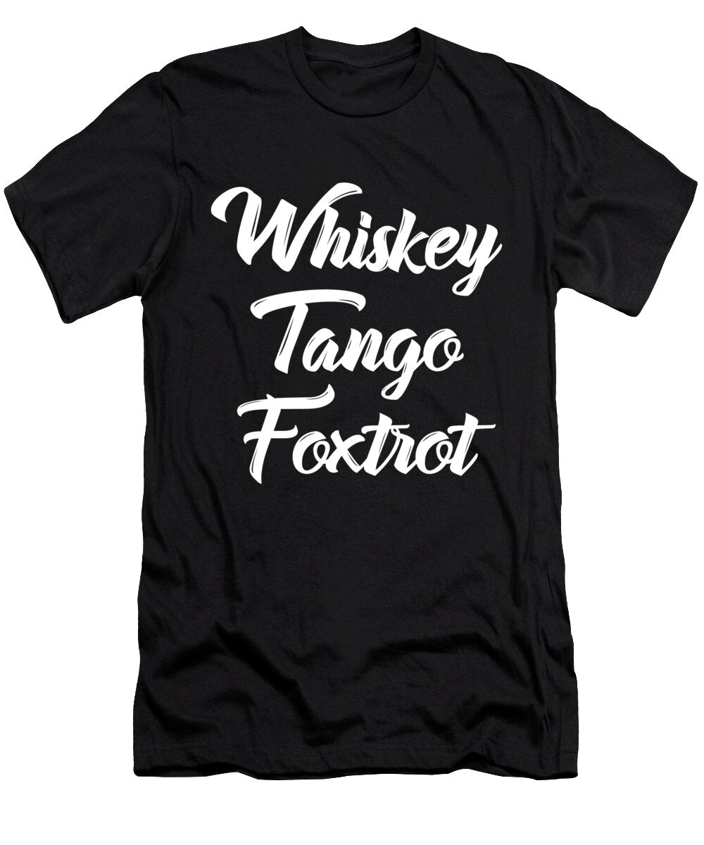 Whiskey Tango Foxtrot Wtf with White Text John Schwegel T-Shirt