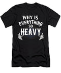 Why Is Everything So Heavy Funny Gym Jose O T-Shirt