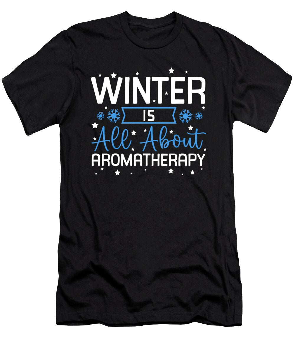 Winter Is All About Aromatherapy Bliss Maximilian Klein T-Shirt