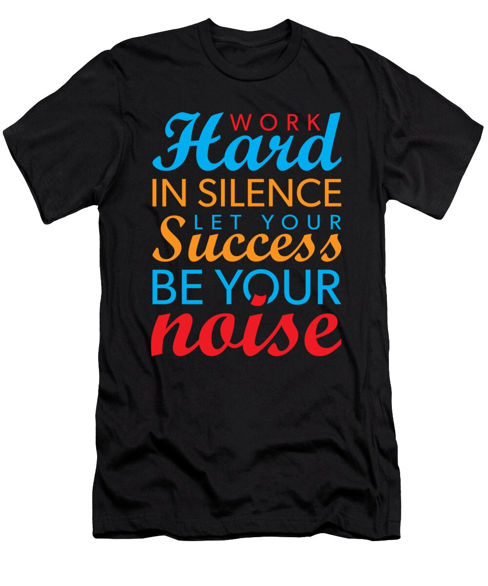 Work Hard in Silence Let Success Be Your Noise Motivational Matthew Chan T-Shirt