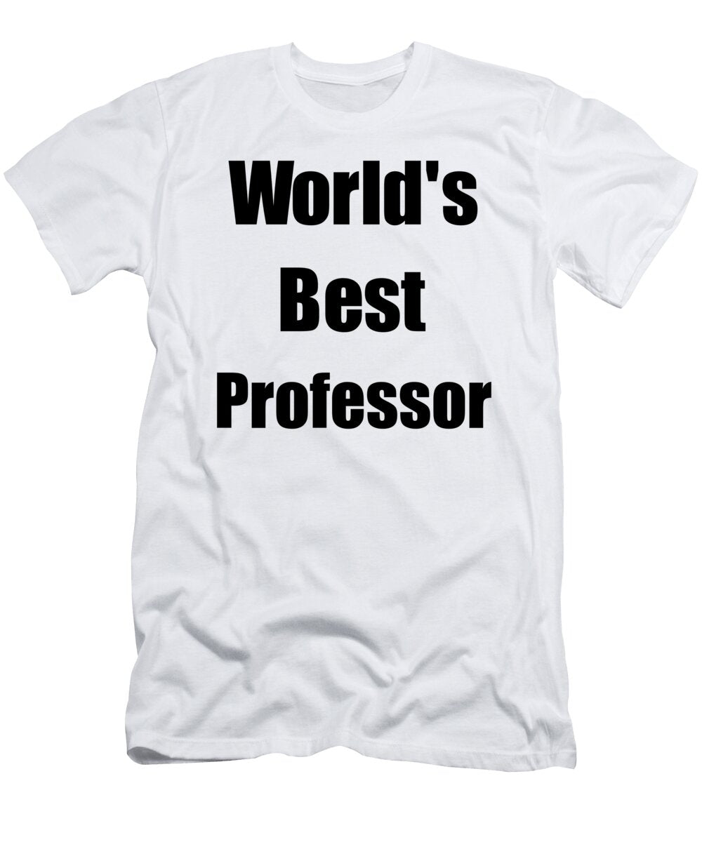 Worlds Best Professor Funny Gift Idea for Gag Funny Gift Ideas T-Shirt