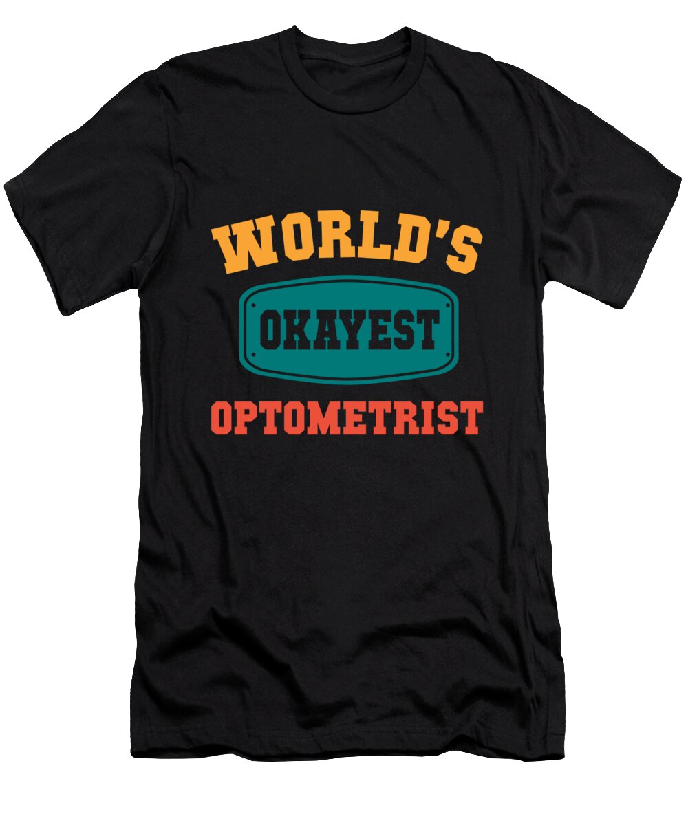 Worlds Okayest Optometrist Funny Gift Gift Neo Dhlamini T-Shirt