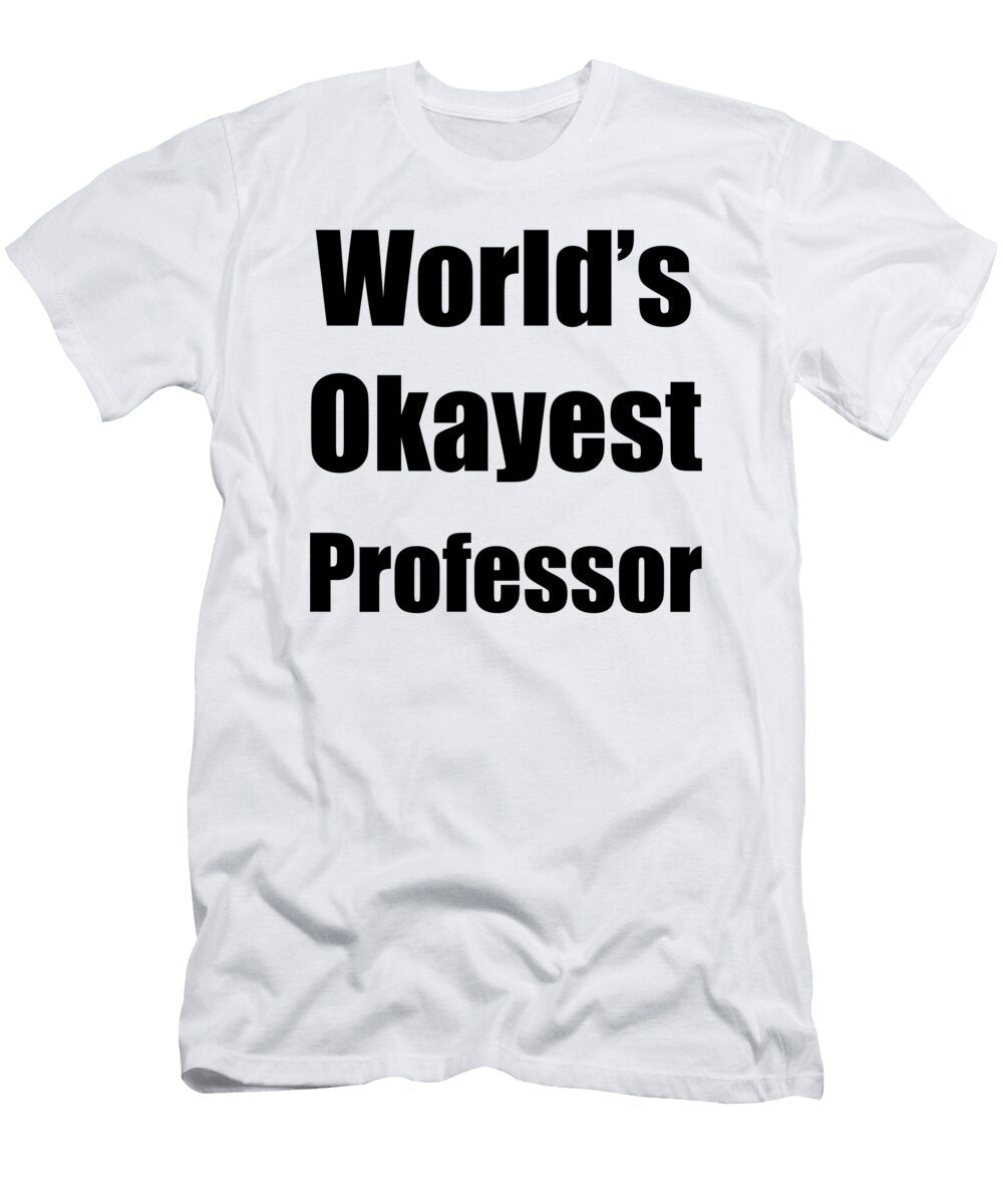 Worlds Okayest Professor Funny Gift Ideas T-Shirt