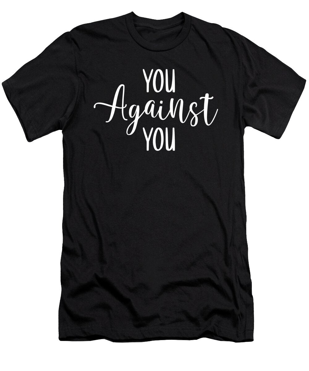 You Against You Gym Hustle Success Motivational Matthew Chan T-Shirt