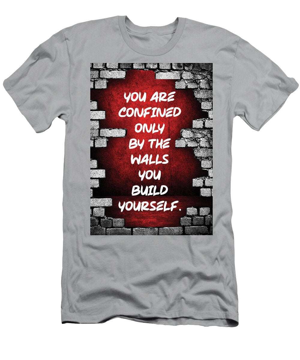 You Are Confined By Walls You Build Yourself Matthew Chan T-Shirt