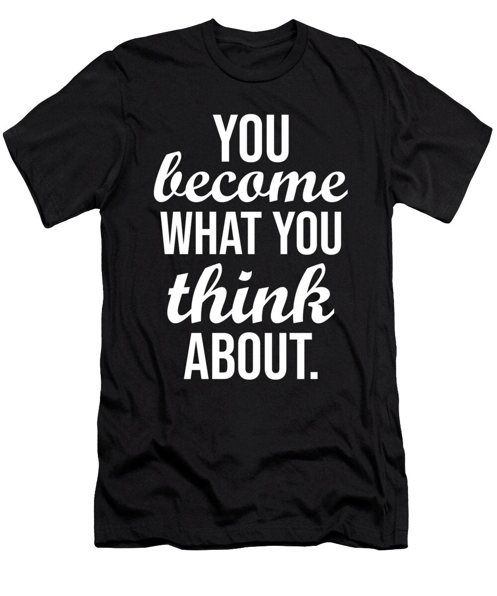 You Become What You Think About Gym Hustle Success Matthew Chan T-Shirt