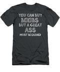 You Can Buy Boobs But a Great Ass Must Be Earned Gym Gift James C T-Shirt