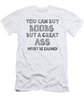 You Can Buy Boobs But a Great Ass Must Be Earned Gym James C T-Shirt