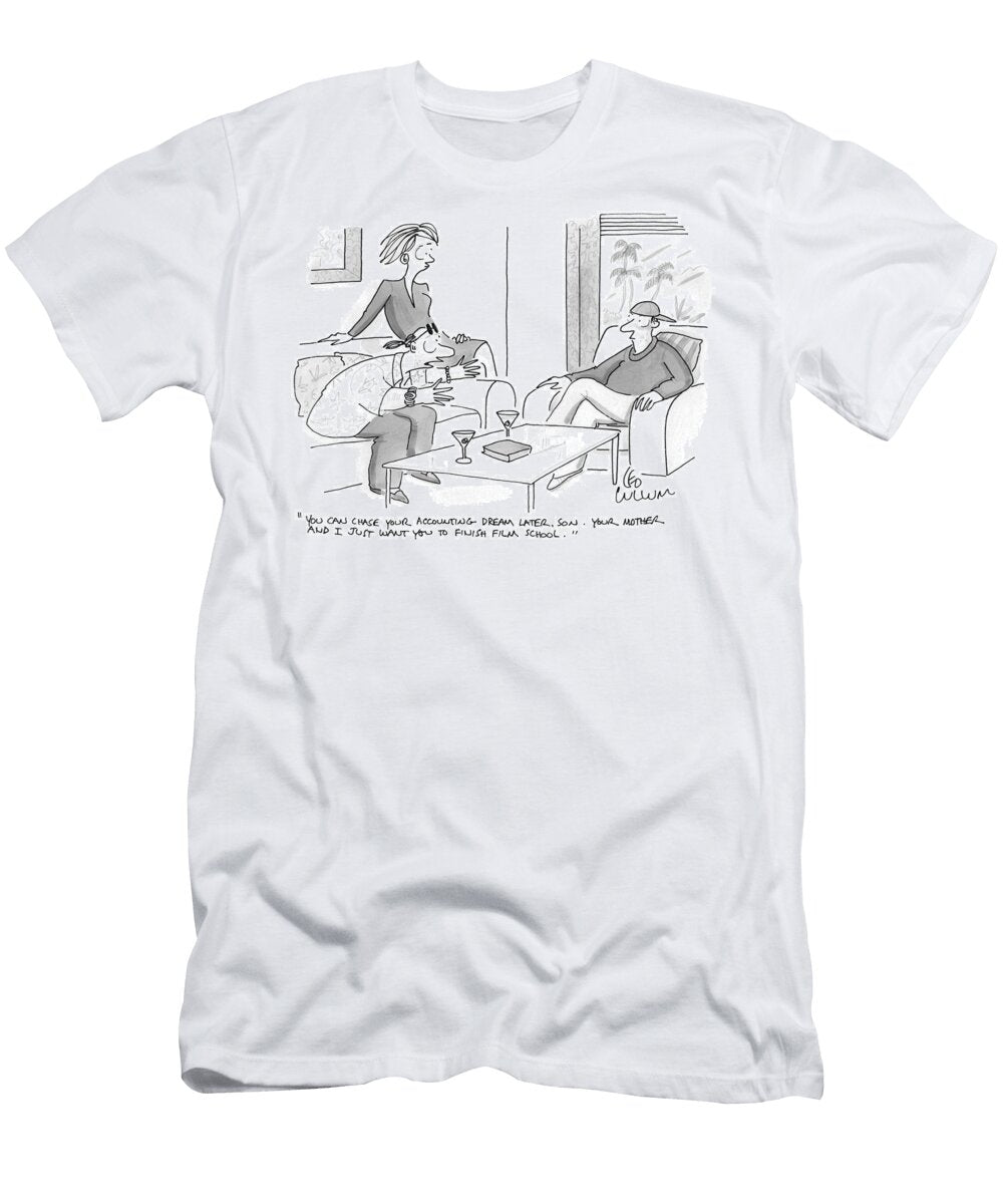 You Can Chase Your Accounting Dream Later Son Your Mother Leo Cullum T-Shirt
