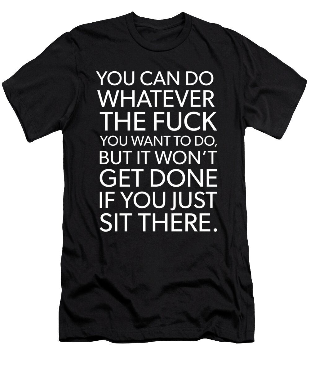 You Can Do Whatever You Want Gym Hustle Entrepreneur Success Motivation Matthew Chan T-Shirt
