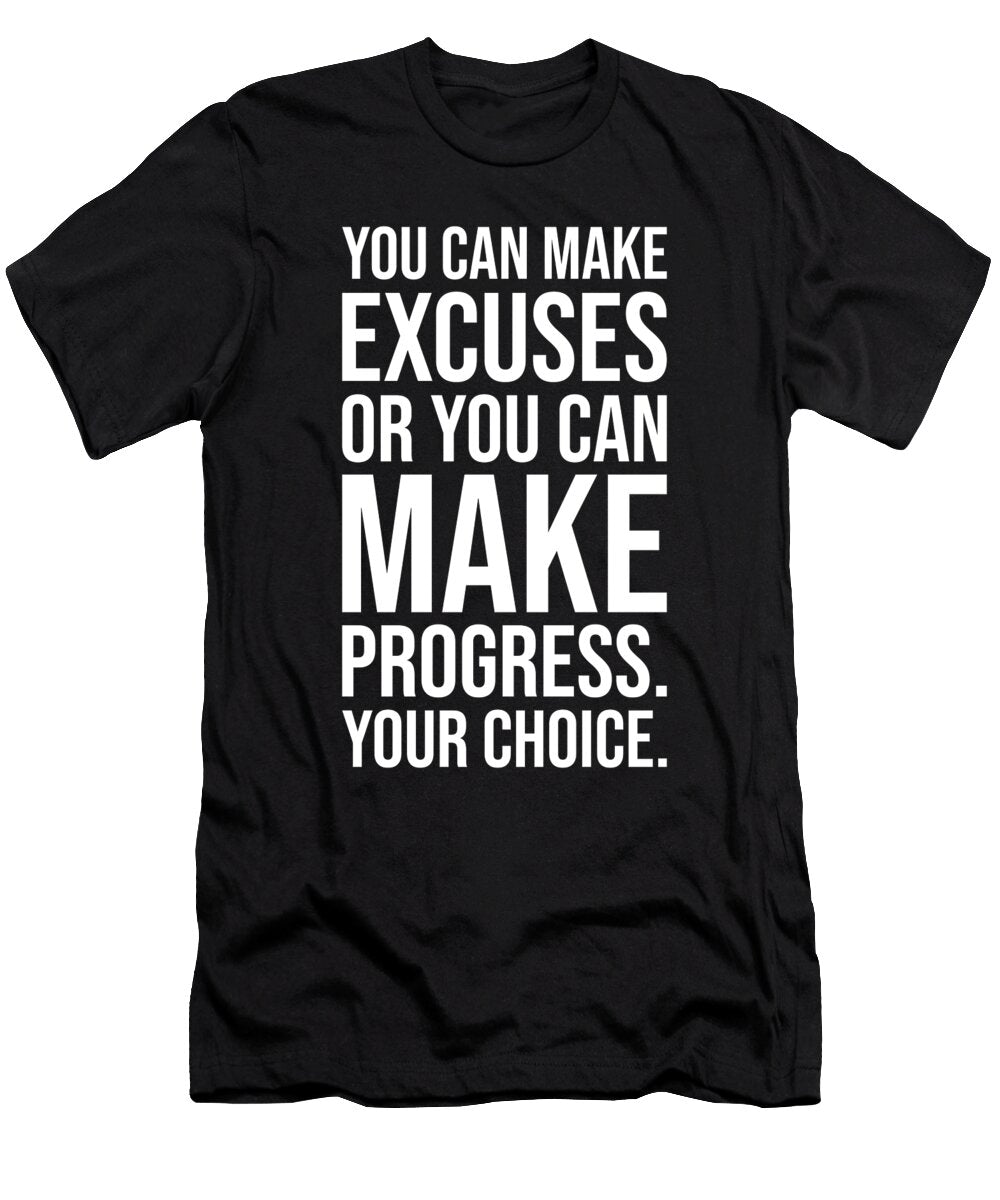 You Can Make Excuses or Progress Gym Hustle Success Matthew Chan T-Shirt