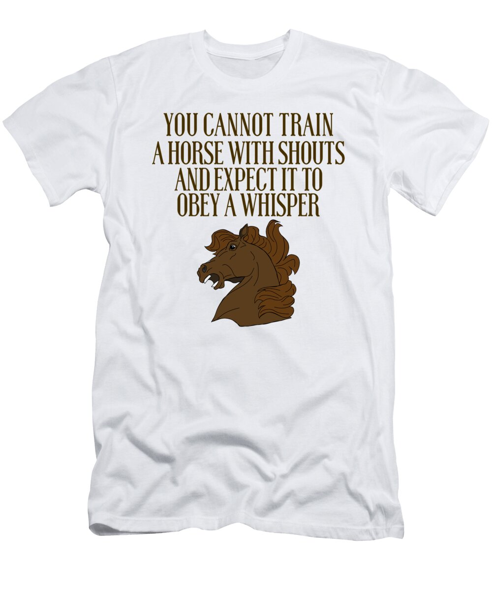 You Cannot Train a Horse with Shouts Jacob Zelazny T-Shirt