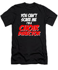 You Cant Scare Me Im a Choir Director Jacob Zelazny T-Shirt