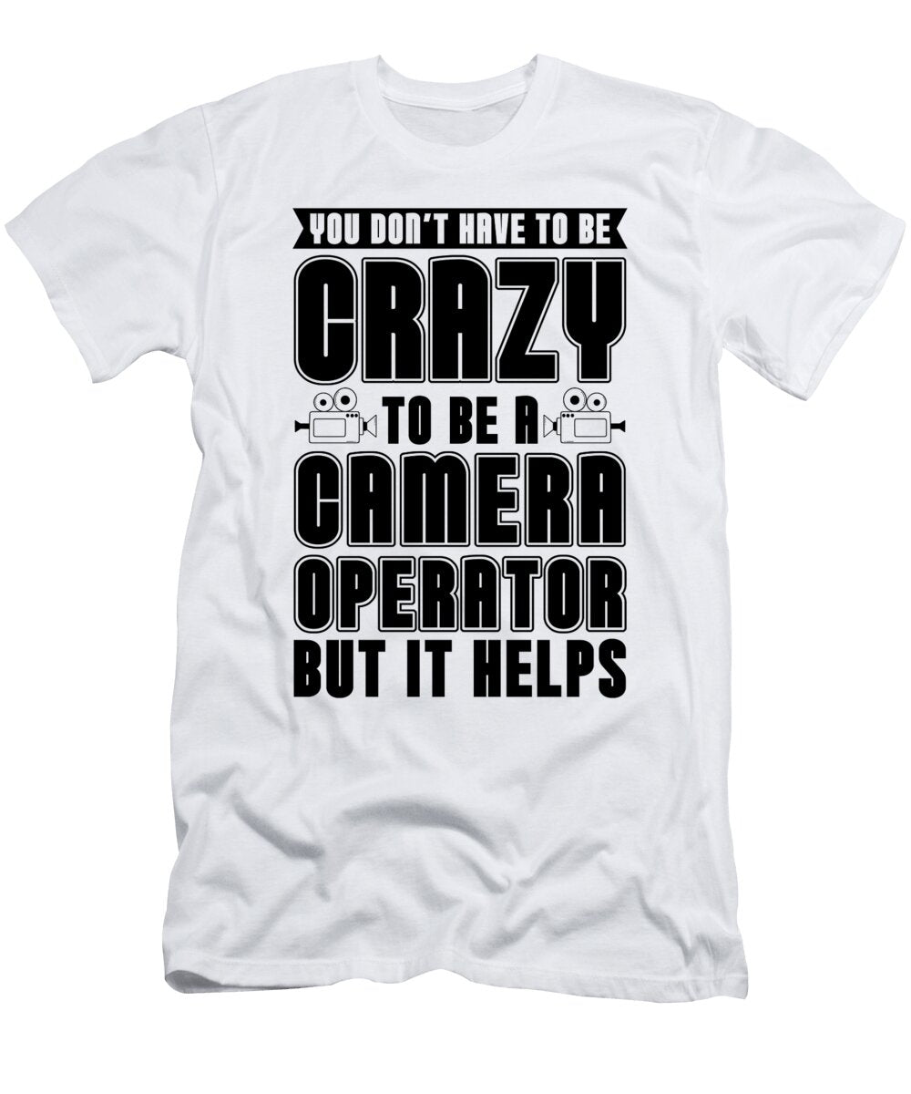 You Dont Have to Be Movie Maker Camera Operators Tshirtconcepts Marvin Poppe T-Shirt