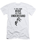 You Dont Ride You Dont Understand Horse Rider Black Henry B T-Shirt