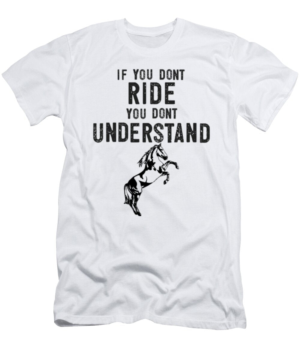 You Dont Ride You Dont Understand Horse Rider Black Henry B T-Shirt