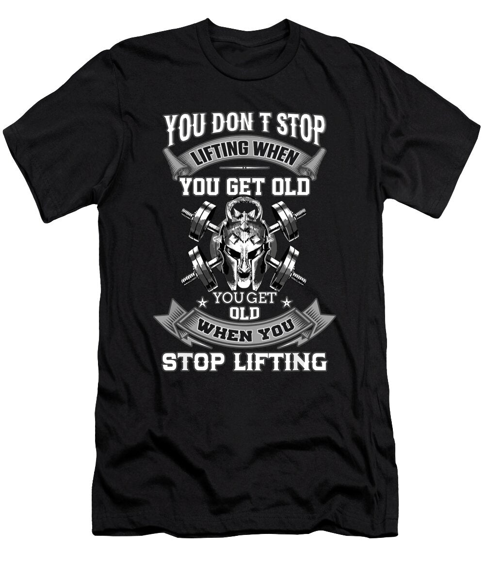 You Dont Stop Lifting When You Get Old Powerlifting Deadlift 1 T-Shirt