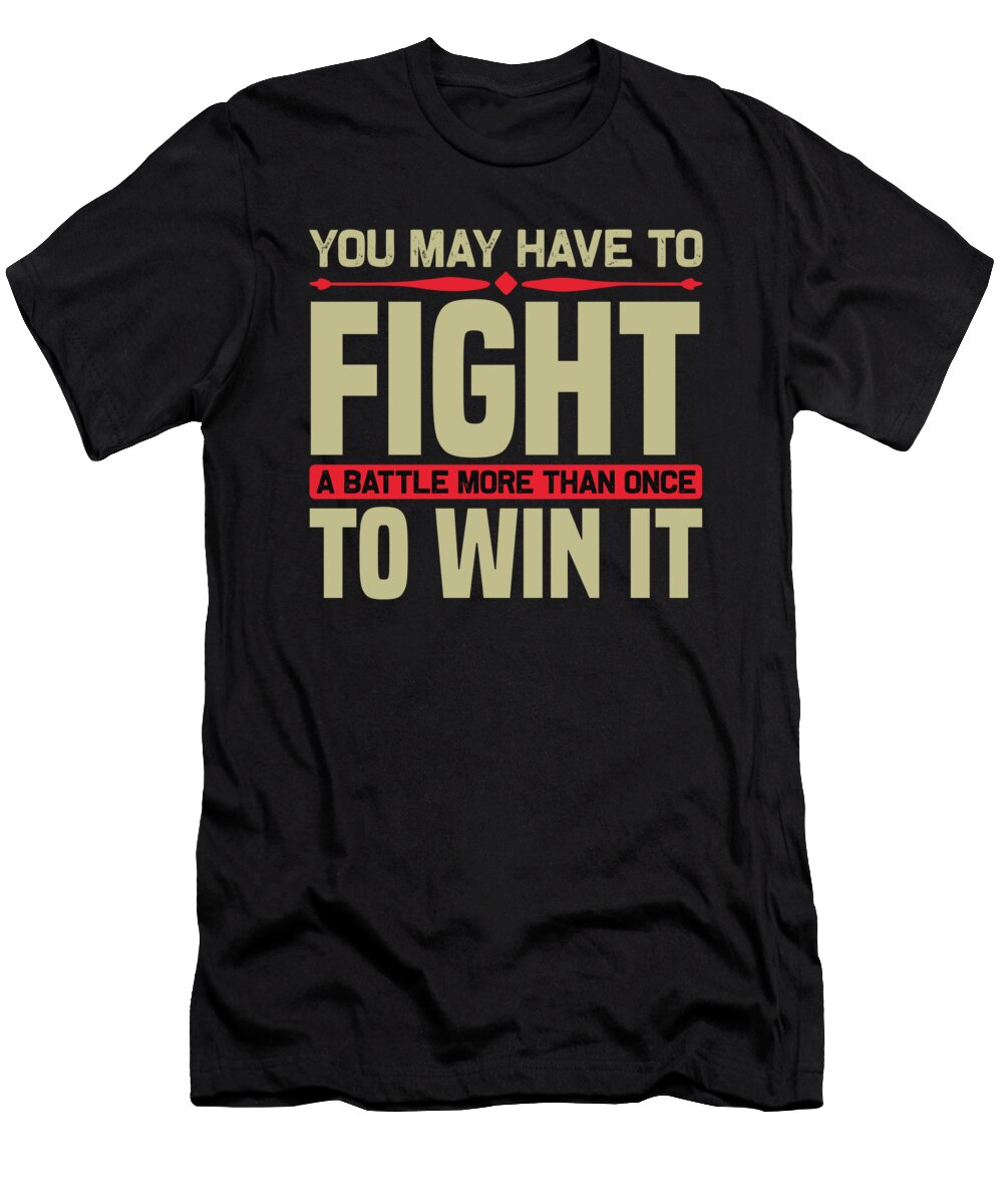 You May Have to Fight a Battle More Than Once to Win It Jacob Zelazny T-Shirt