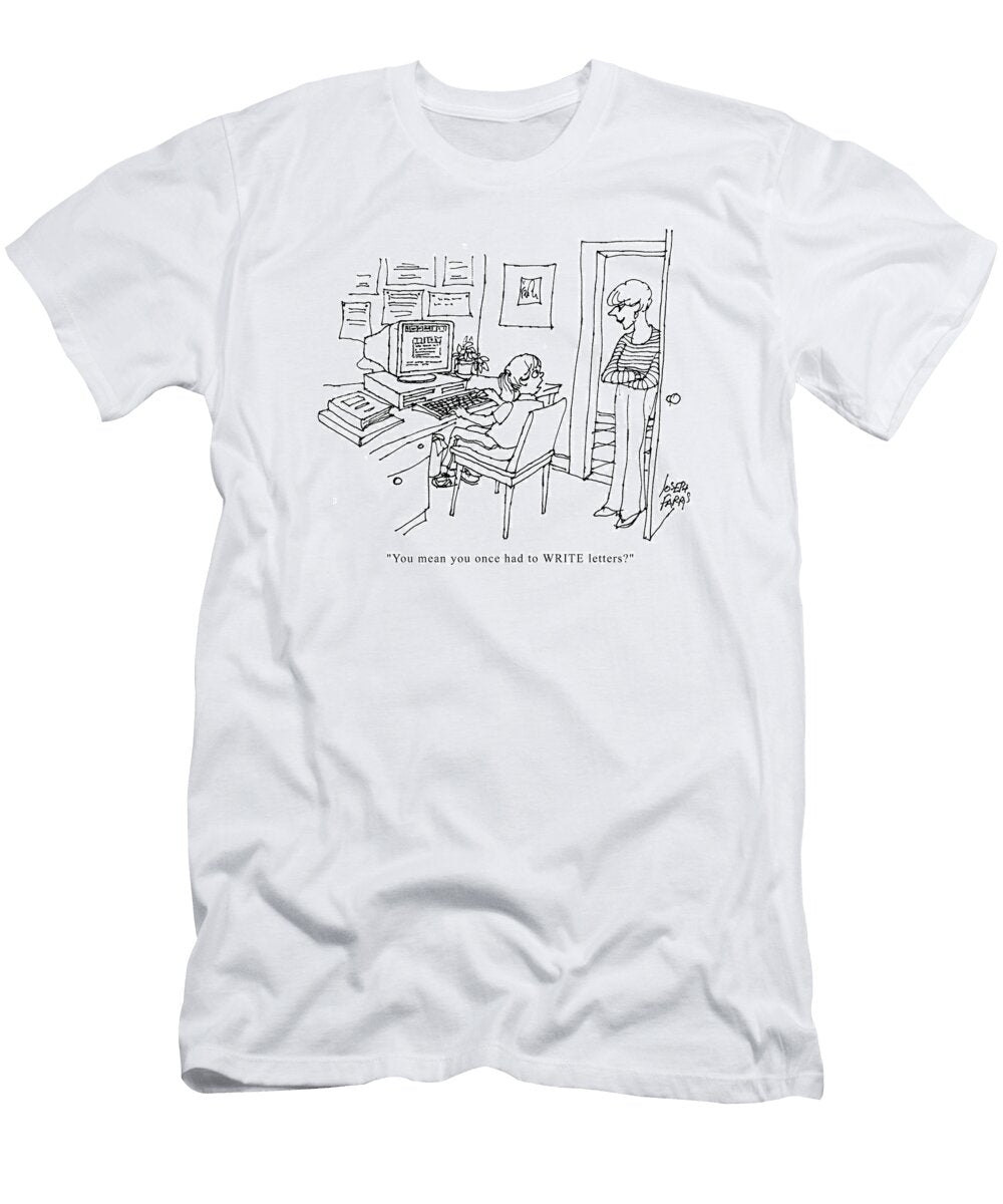 You Mean You Once Had to Write Letters Joseph Farris No Index T-Shirt