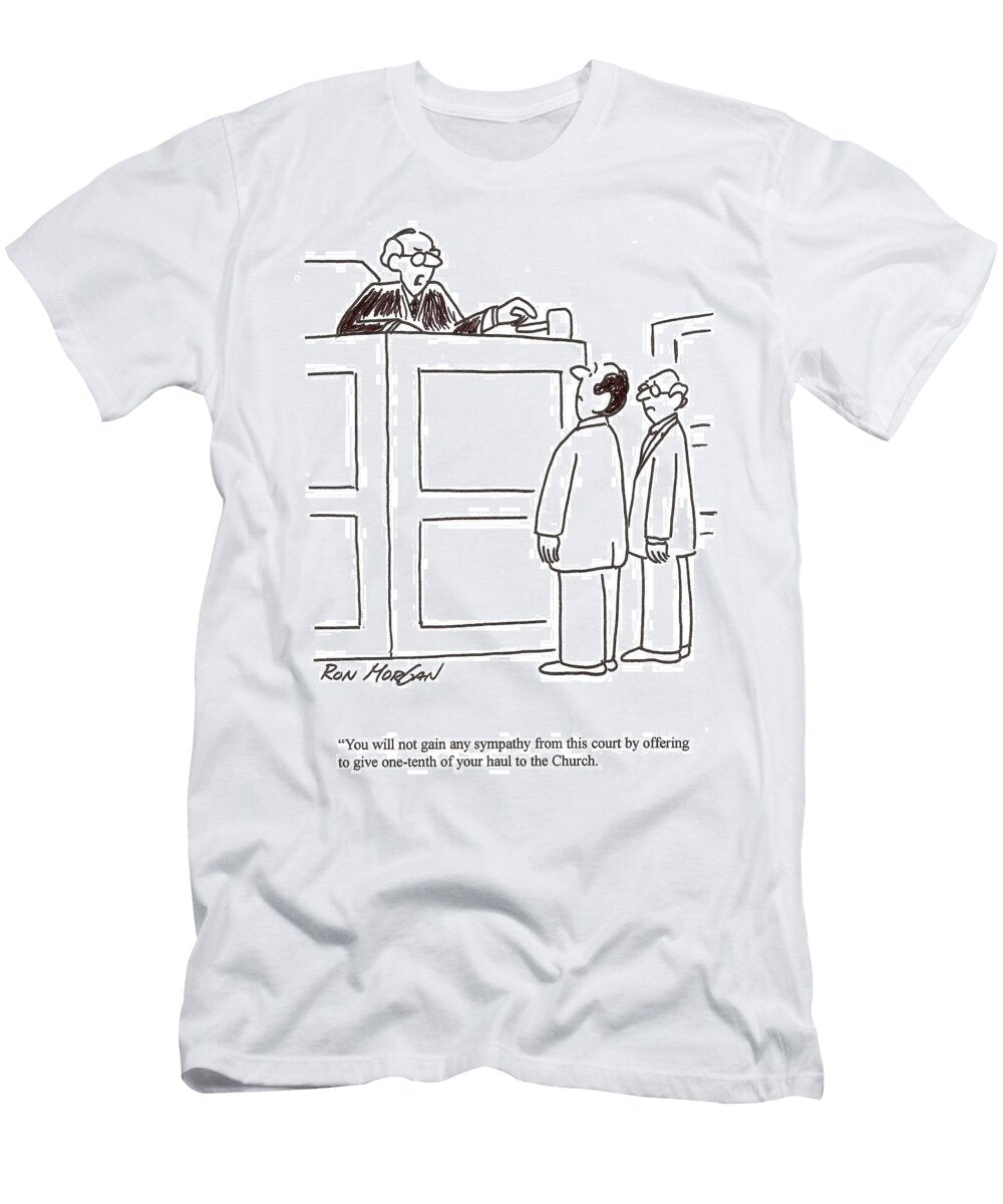 You Will Not Gain Any Sympathy From This Court By Offering Ron Morgan T-Shirt