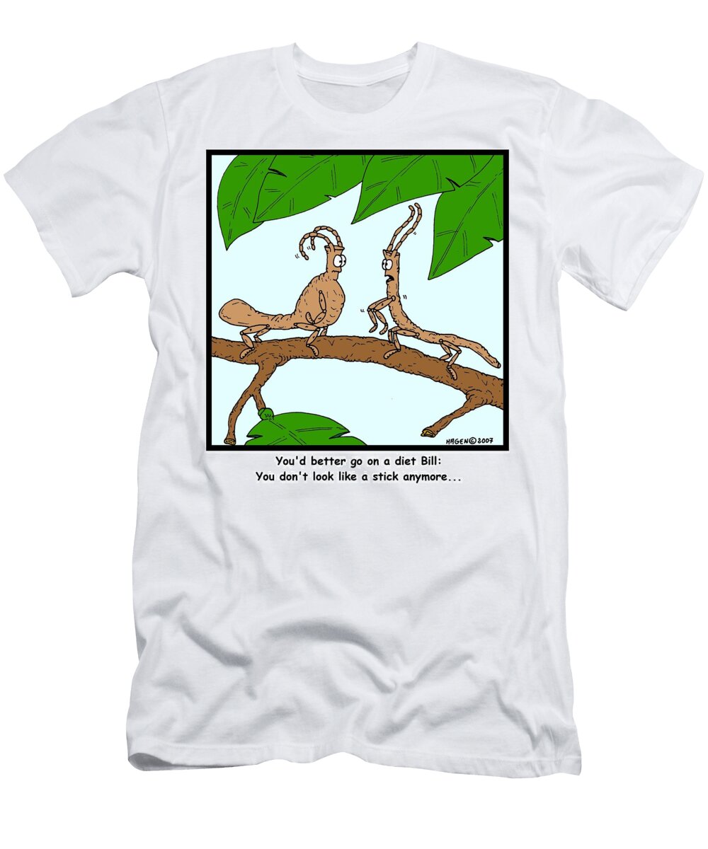 Youd Better Go on a Diet Bill You Dont Look Like a Stick Hagen T-Shirt