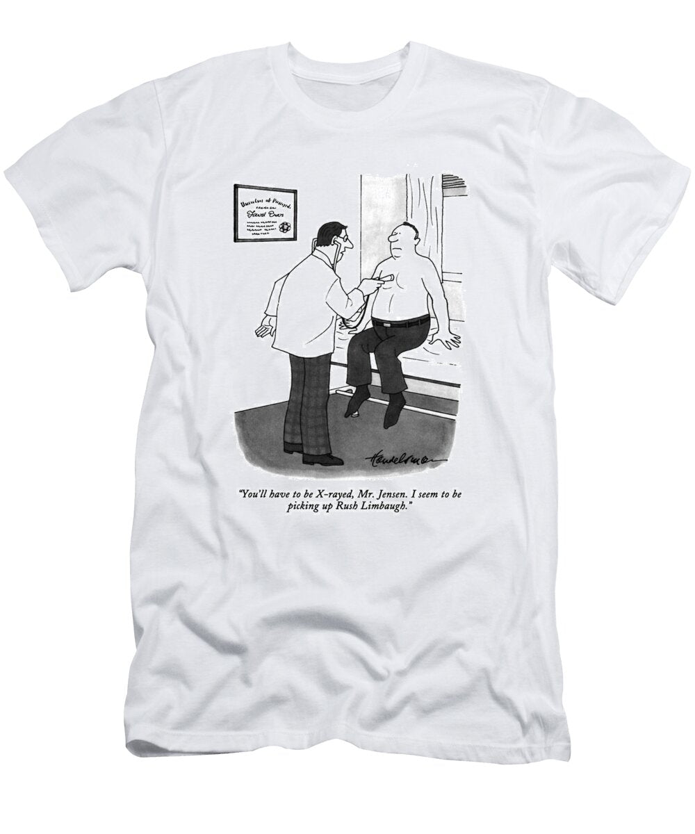 Youll Have to Be X Rayed Mr Jensen I Seem to Be Picking J B Handelsman No Index T-Shirt