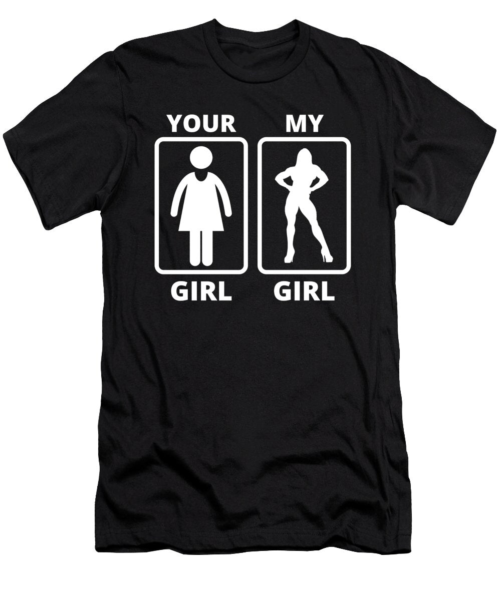 Your Girl My Girl Funny Bodybuilding Tenshirt T-Shirt