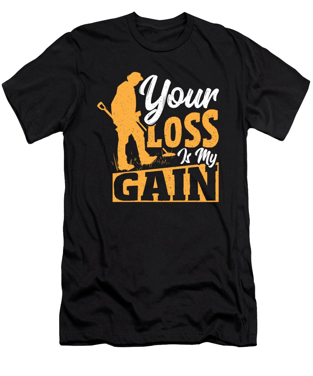 Your Loss Is My Gain Metal Detector Metal Detecting Alessandra Roth T-Shirt