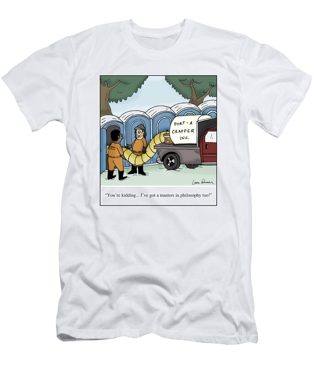 Youre Kidding Ive Got a Masters in Philosophy Loren Fishman No Index T-Shirt